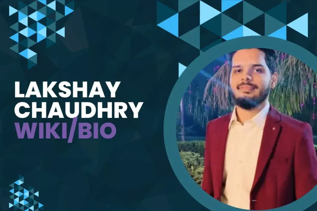 Lakshay Chaudhry Wiki/Bio